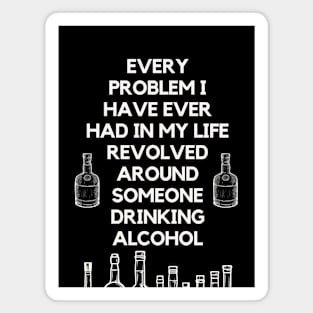 Super wise quote about problems and alcohol Magnet